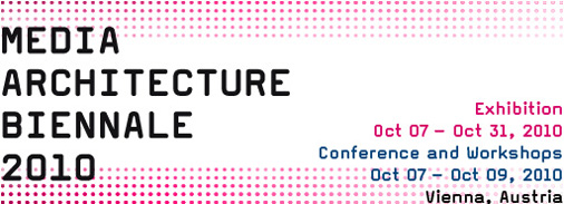 Media Architecture Biennale 2010, Exhibition:Oct 07 � Oct 31, 2010 Conference and Workshops: Oct 07 � Oct 09, 2010